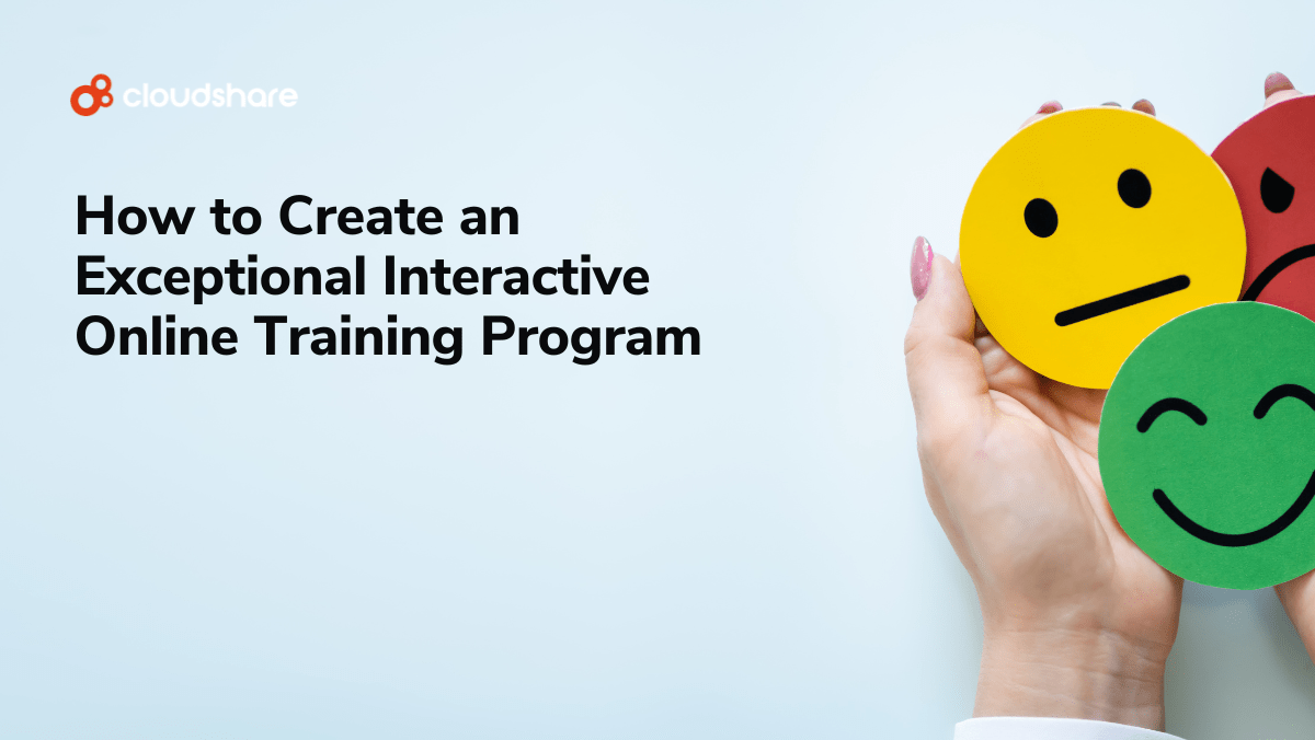How to Create an Exceptional Interactive Online Training Program CloudShare