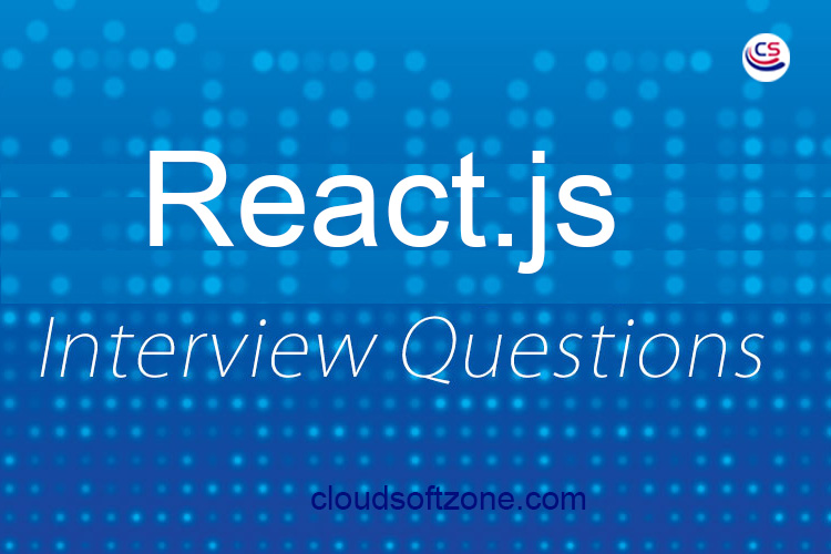 ReactJS Interview Questions and Answers (2023) Cloudsoft Zone