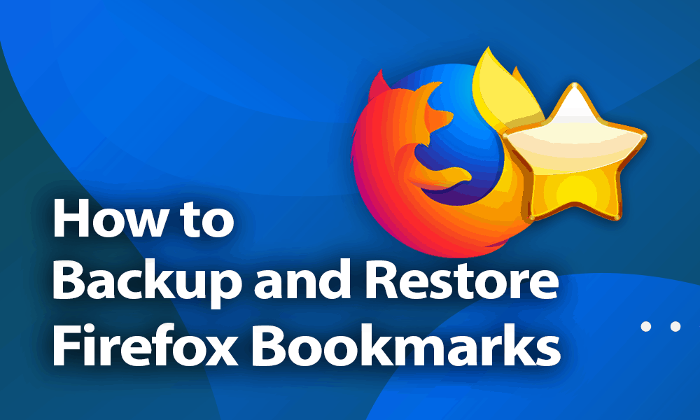 How to Backup and Restore Firefox Bookmarks in 2020