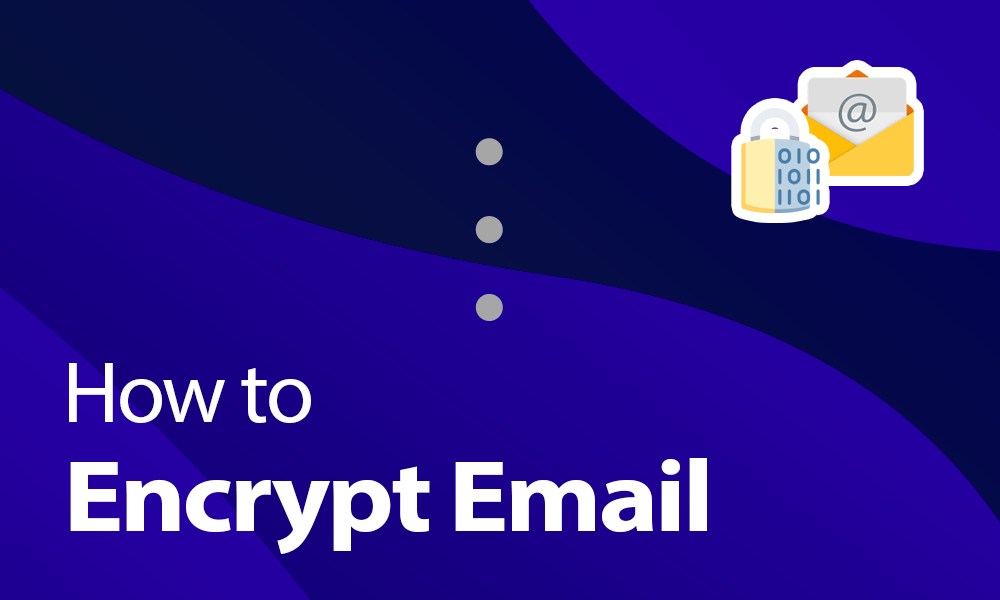 How to Encrypt Email in 2024 Keep Your Correspondence Safe