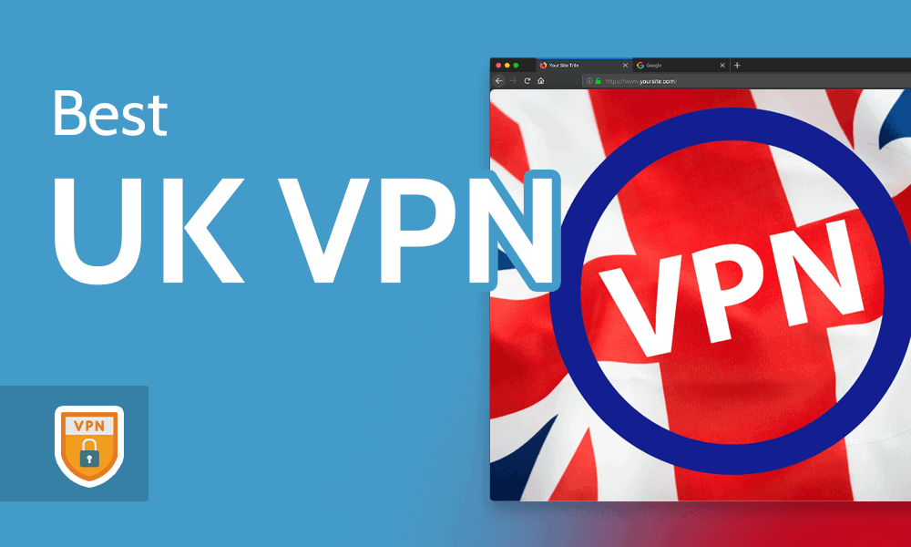 5 Best UK VPN in 2024 [Stay Safe & Private in the UK]