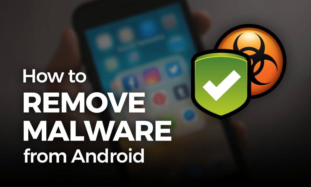 How to Remove Malware From Android in 2021