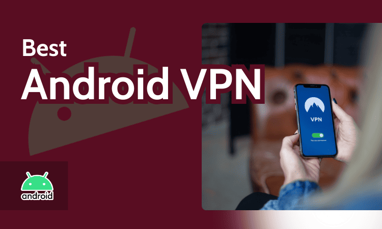 The Best Android VPN in 2025: Free &amp; Paid