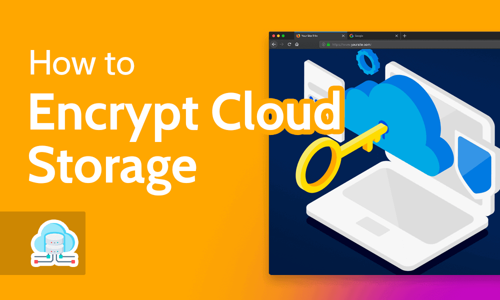 How to Encrypt Cloud Storage in 2024 [Secure Stored Files]