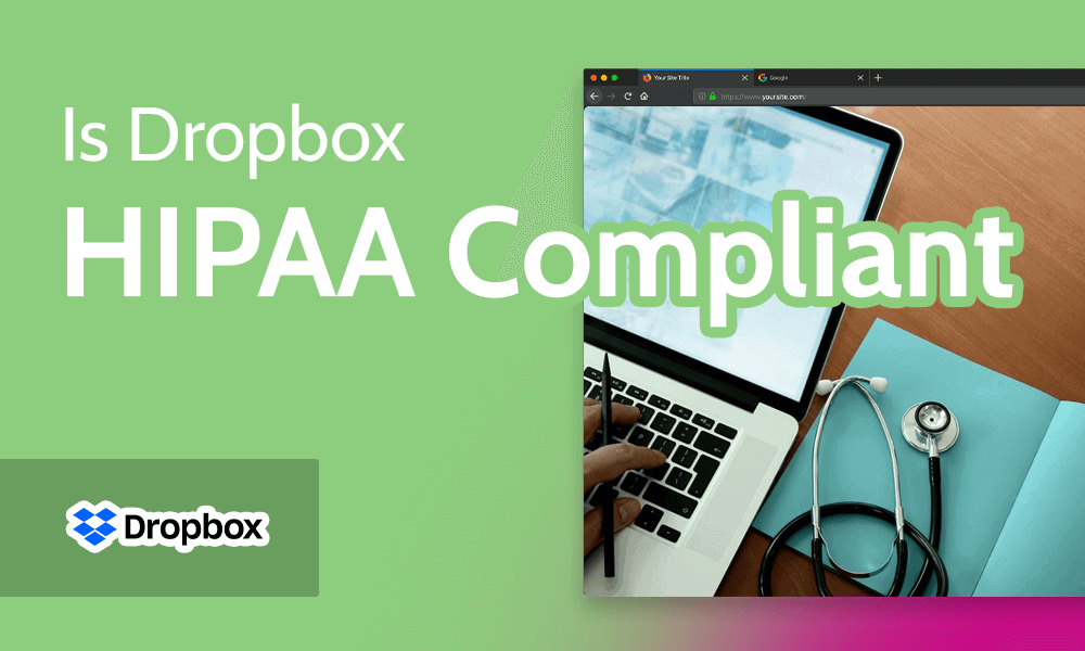 Is Dropbox HIPAA Compliant in 2023 [Cloud Storage Compliance]
