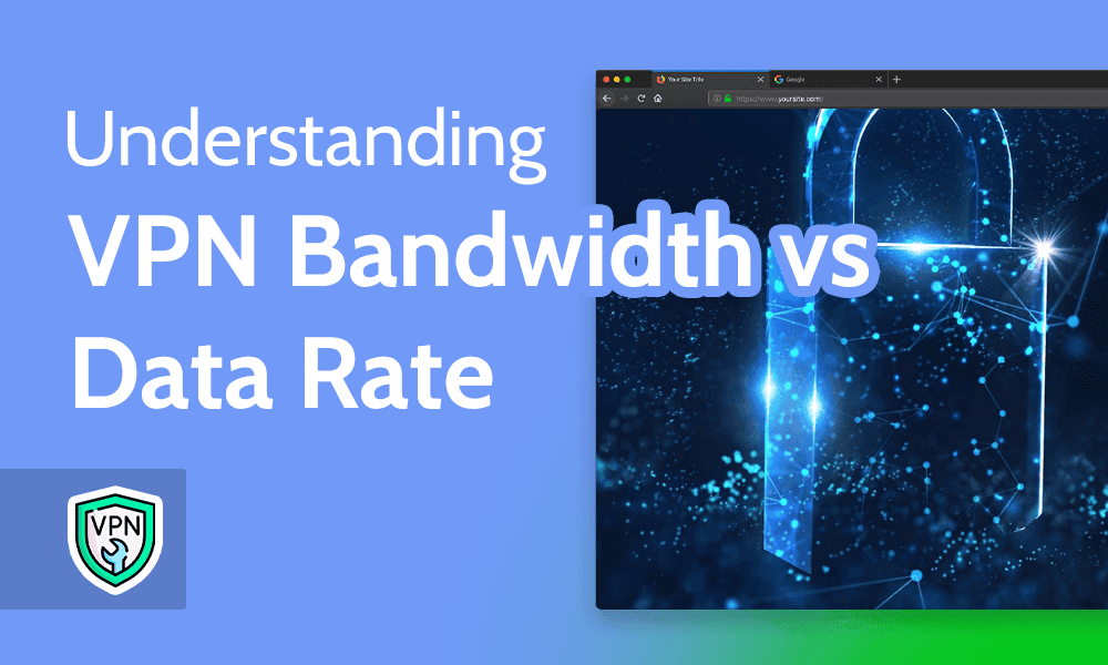 Bandwidth vs Data Rate Explained 2024 [Guide to VPN Speed]