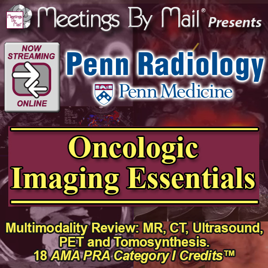 Penn Radiology Oncologic Imaging Essentials [2022] CMEList