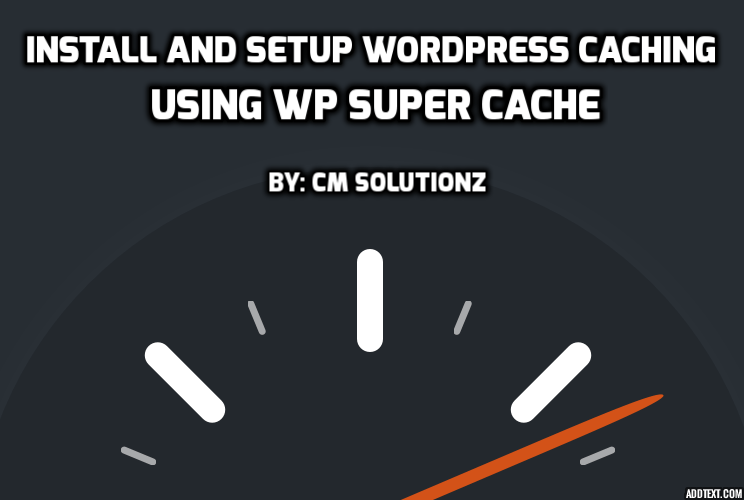 Install and Setup WordPress Caching Using WP Super Cache CM Solutionz