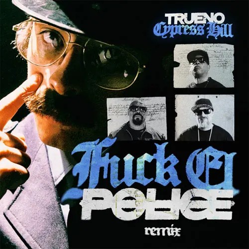 CMTV Letra FUCK EL POLICE (REMIX) (FT. CYPRESS HILL) de Trueno