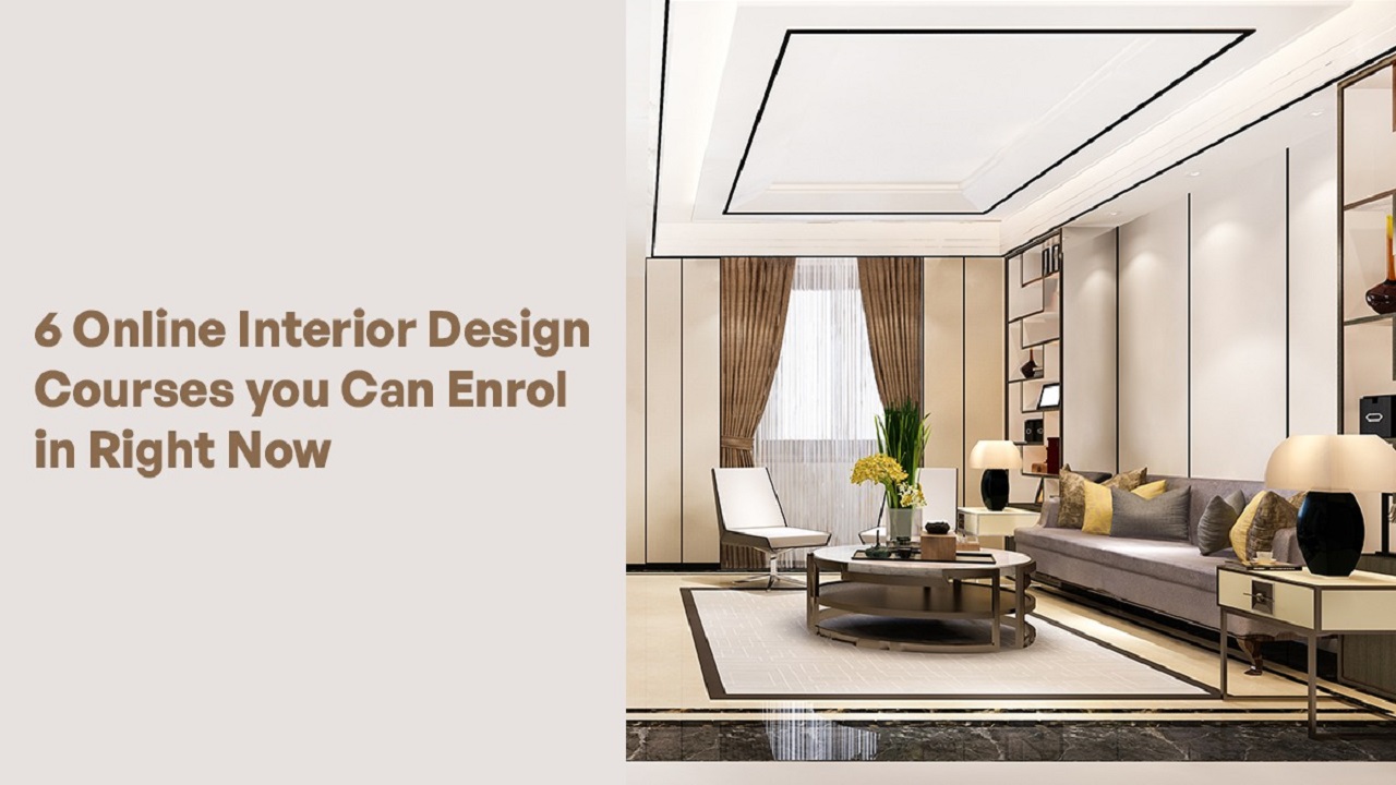 6 Online Interior Design Courses you Can Enrol in Right Now