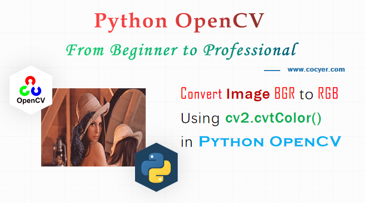 Python OpenCV Convert Image BGR and RGB Using cv2.cvtColor() Cocyer