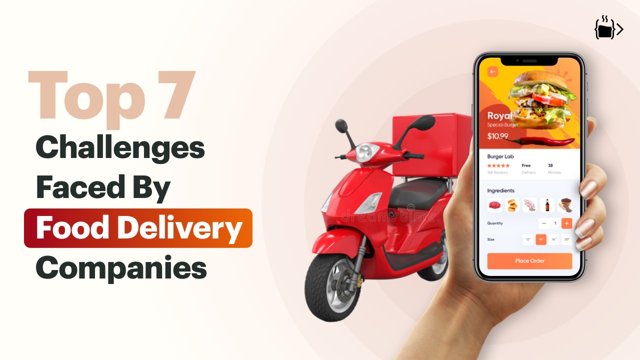 Top Seven Challenges faced by Food Delivery Companies Around in 2021