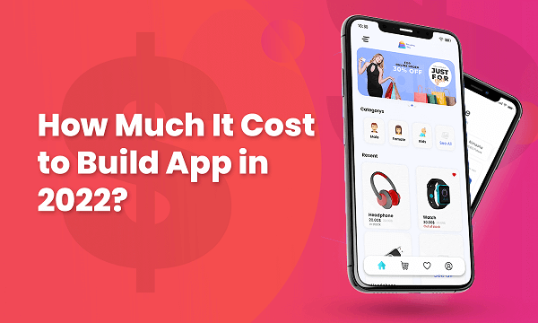 Cost To Build An App In 2022 And Factors Affecting It