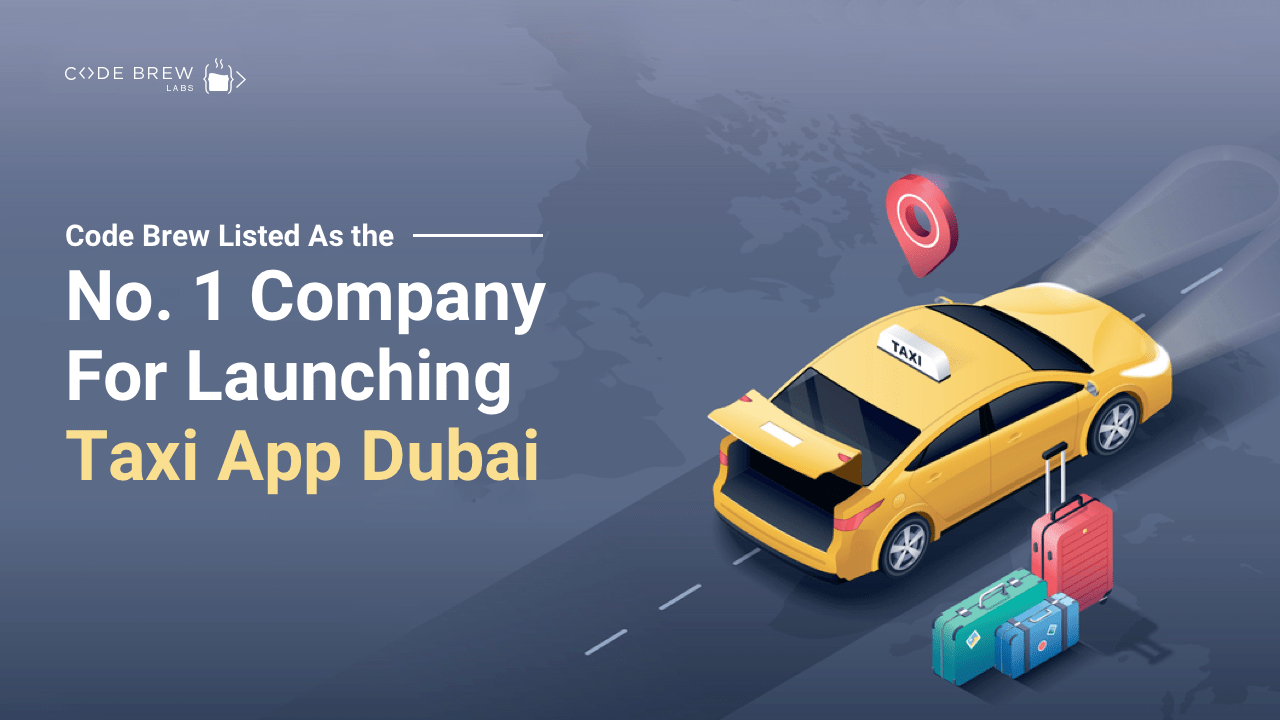 Code Brew Listed As the No. 1 Company For Launching Taxi App Dubai