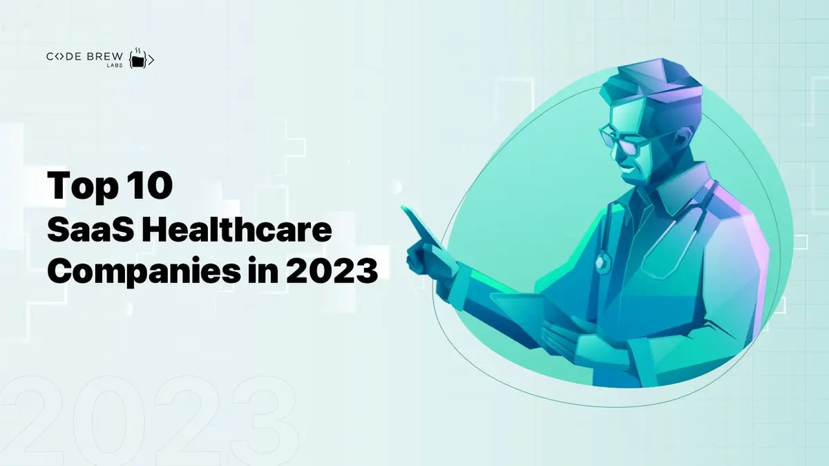 Top 10 SaaS Healthcare Companies in 2023 Code Brew Labs