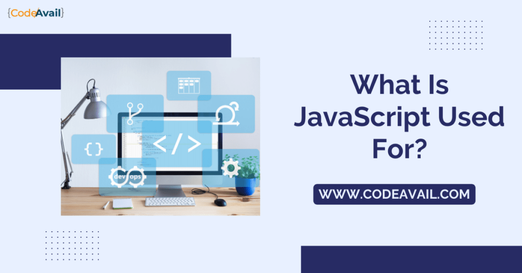 What Is JavaScript Used For? Main Uses Of JavaScript