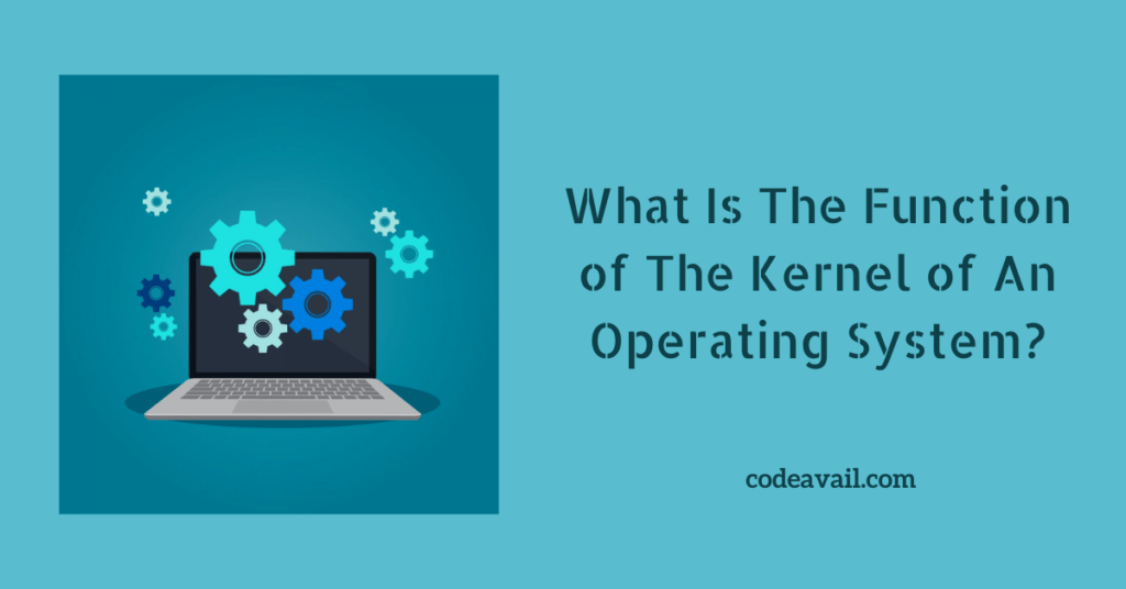 What Is The Function Of The Kernel Of An Operating System?