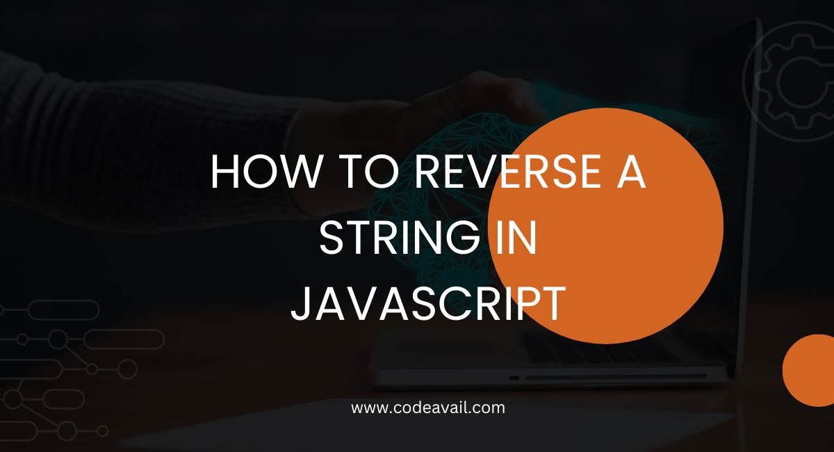 How To Reverse A String in JavaScript A StepbyStep Guide