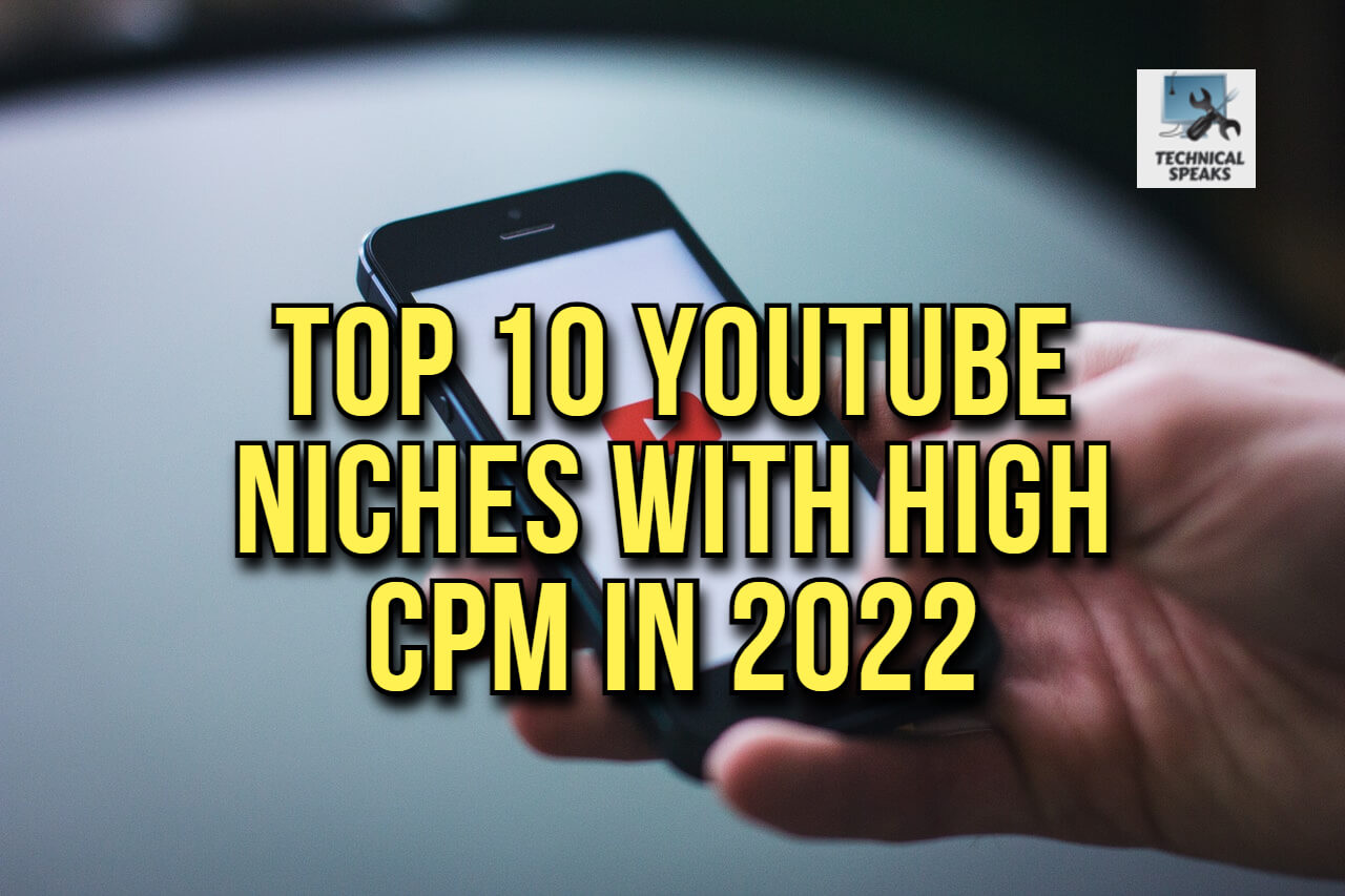 Top 10 YouTube Niches with high CPM in 2022 Technical Speaks