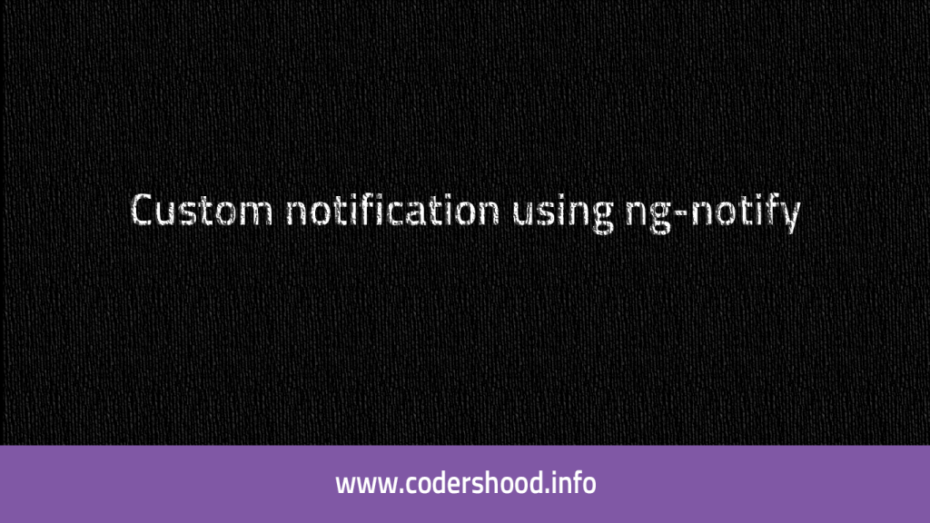 Showing notification using toaster in AngularJs Codershood