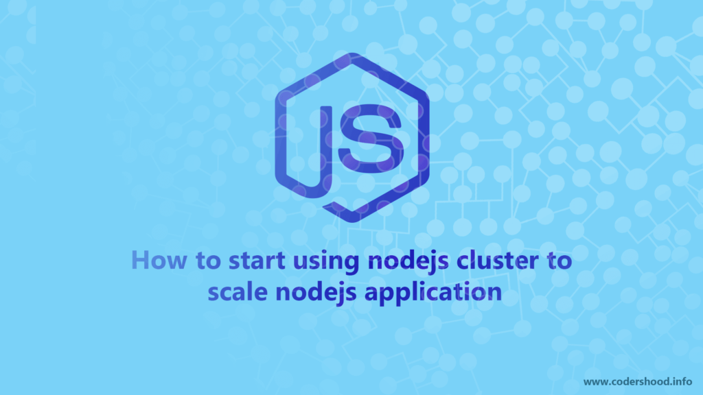 How to start using nodejs cluster to scale nodejs application Codershood