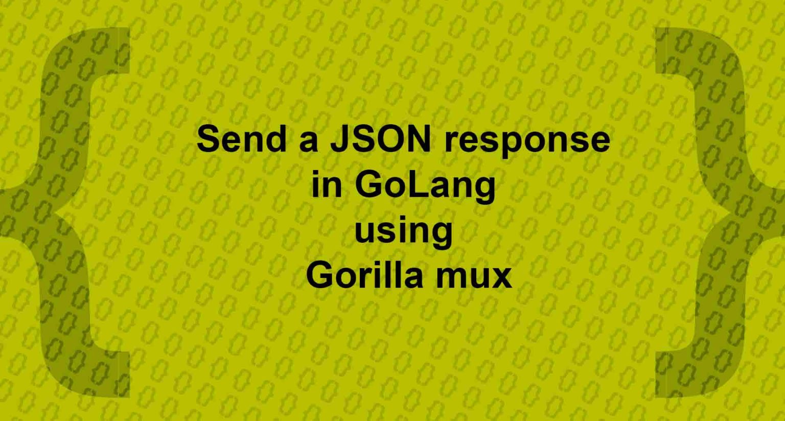 Send a JSON response in golang using Gorilla mux Codershood