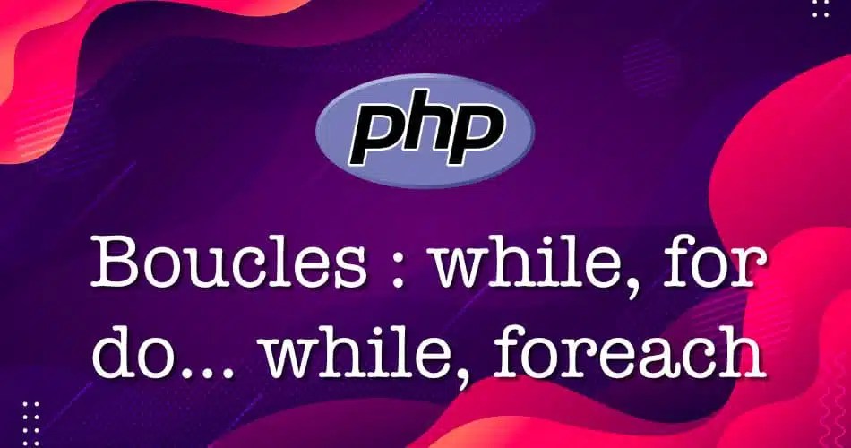 Boucle PHP tutoriel complet sur les boucles en PHP — Codeur Tuto