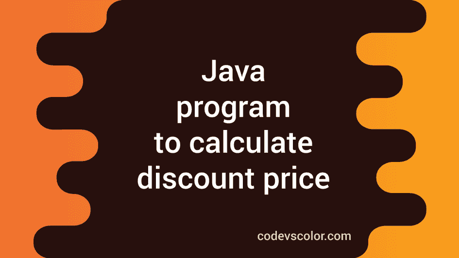 Write a Java program to calculate Discount Price CodeVsColor