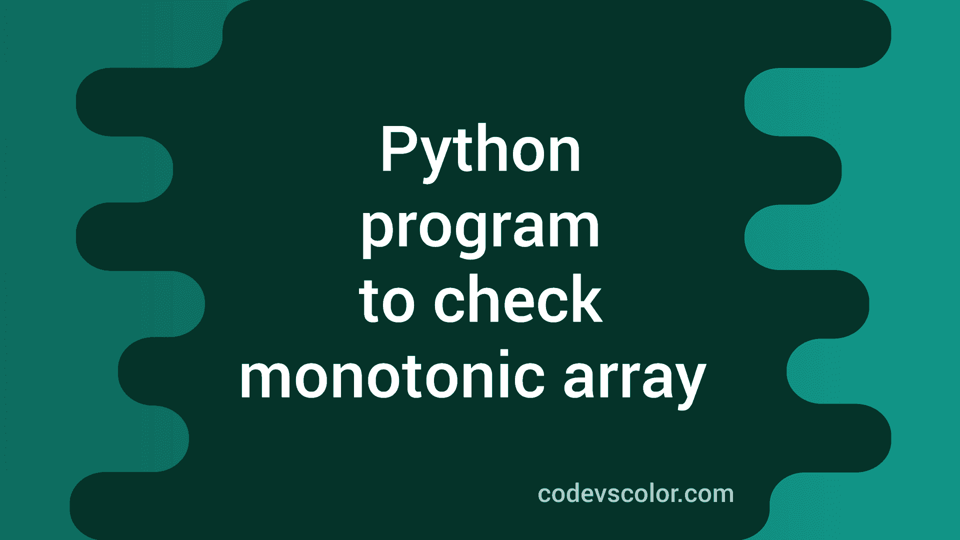 Python program to check if an array is monotonic or not CodeVsColor