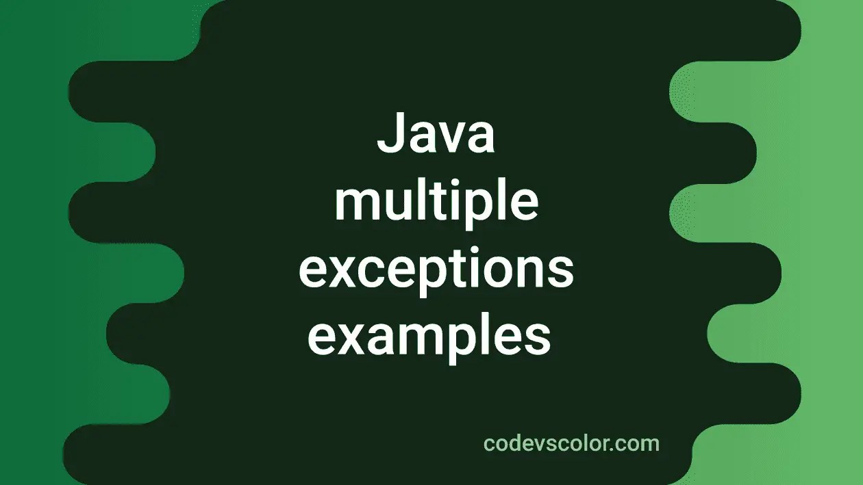 How to handle multiple exceptions in Java CodeVsColor