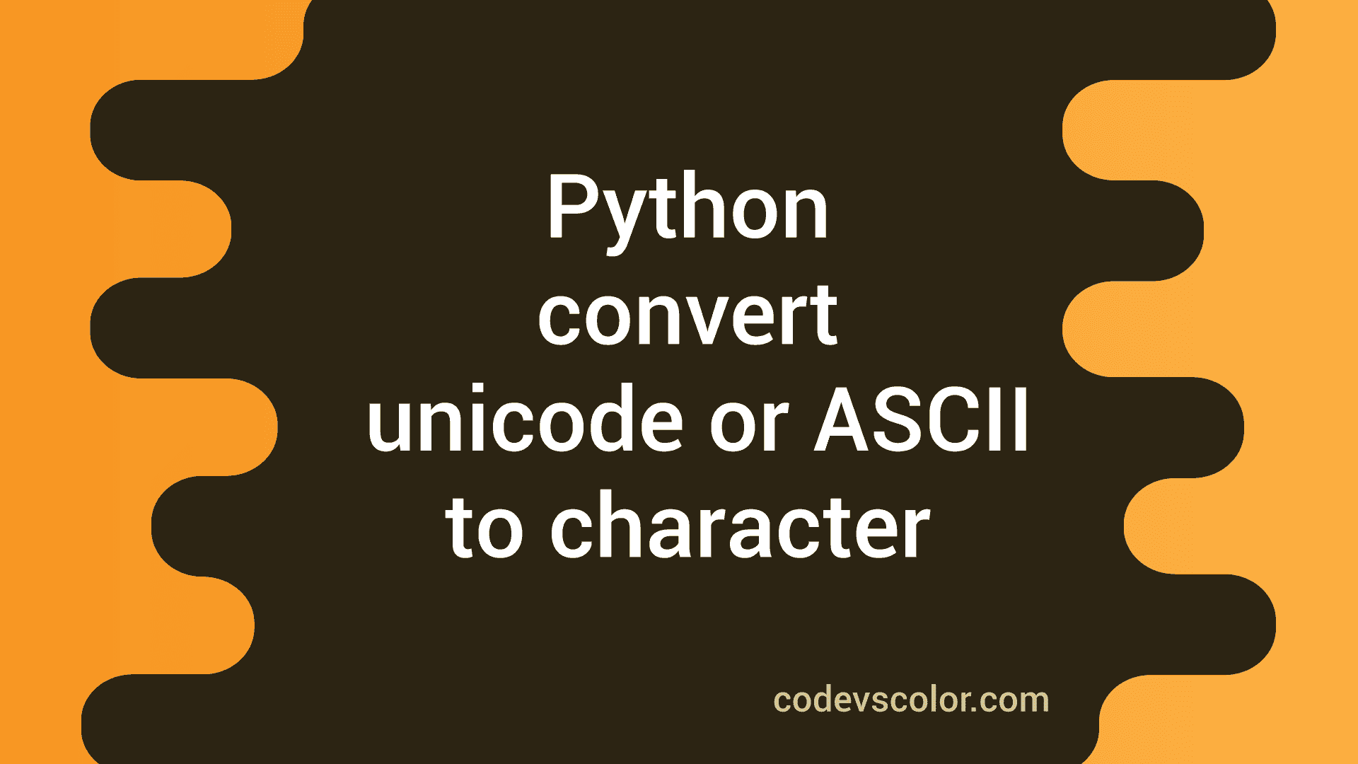 Python program to convert Unicode or ASCII value to a character