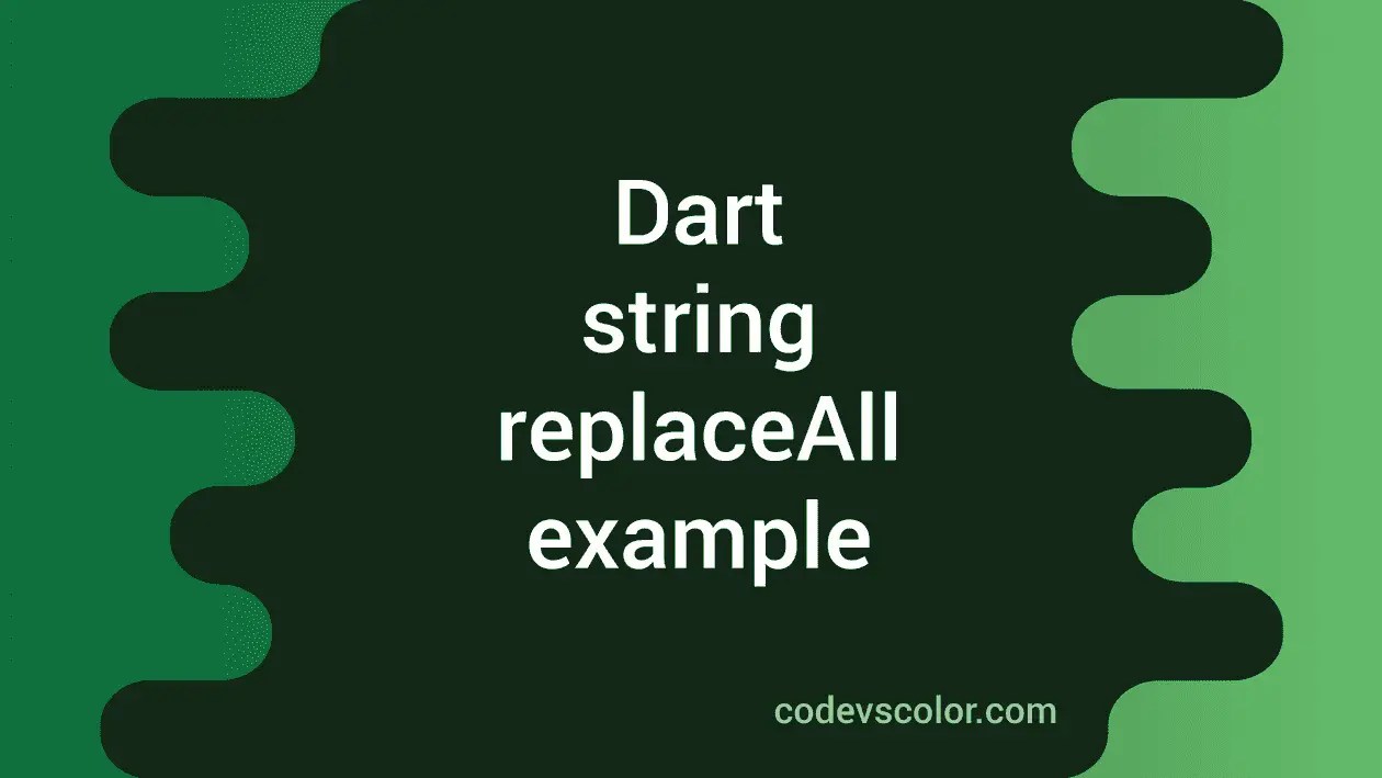 Dart String replaceAll method CodeVsColor