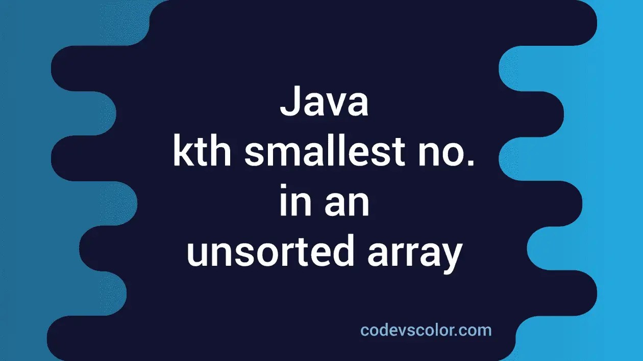 Java program to find the kth smallest number in an unsorted array
