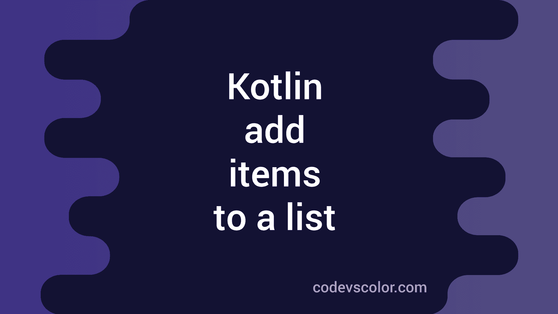 6 ways to add items to a list in Kotlin with examples CodeVsColor