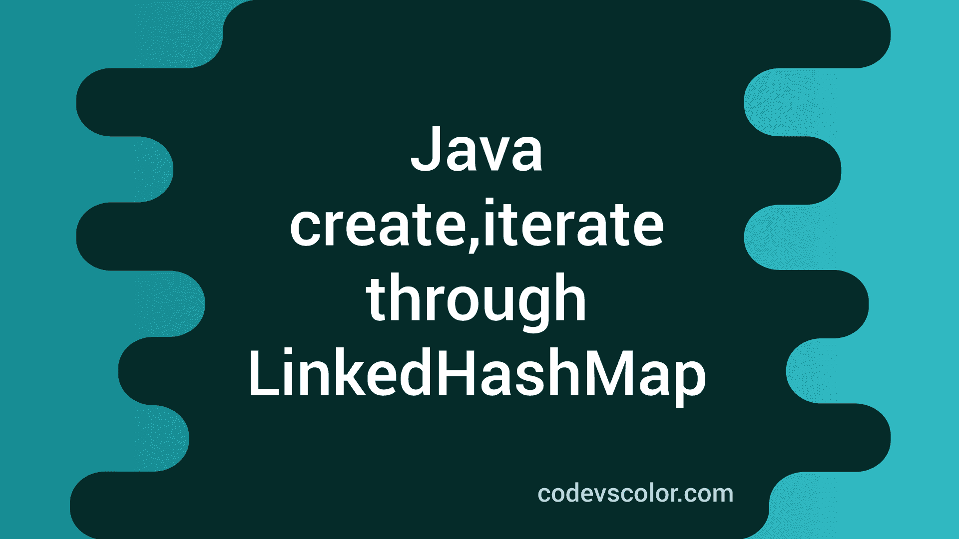 Java LinkedHashMap create,iterate through a LinkedHashMap CodeVsColor