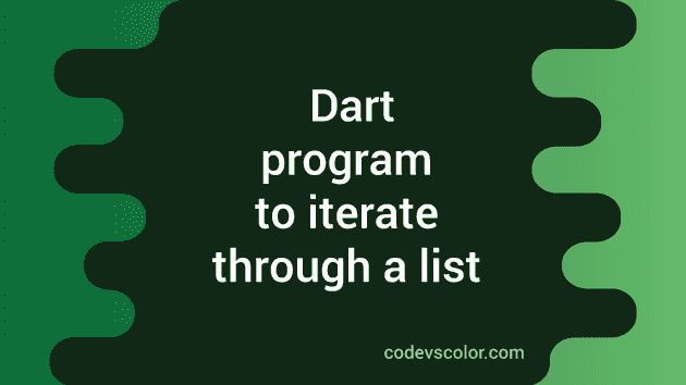Dart Example Program To Iterate Through A List Codevscolor