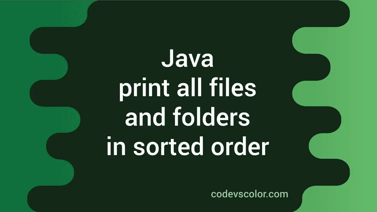 Java program to print all files and folders in a directory in sorted