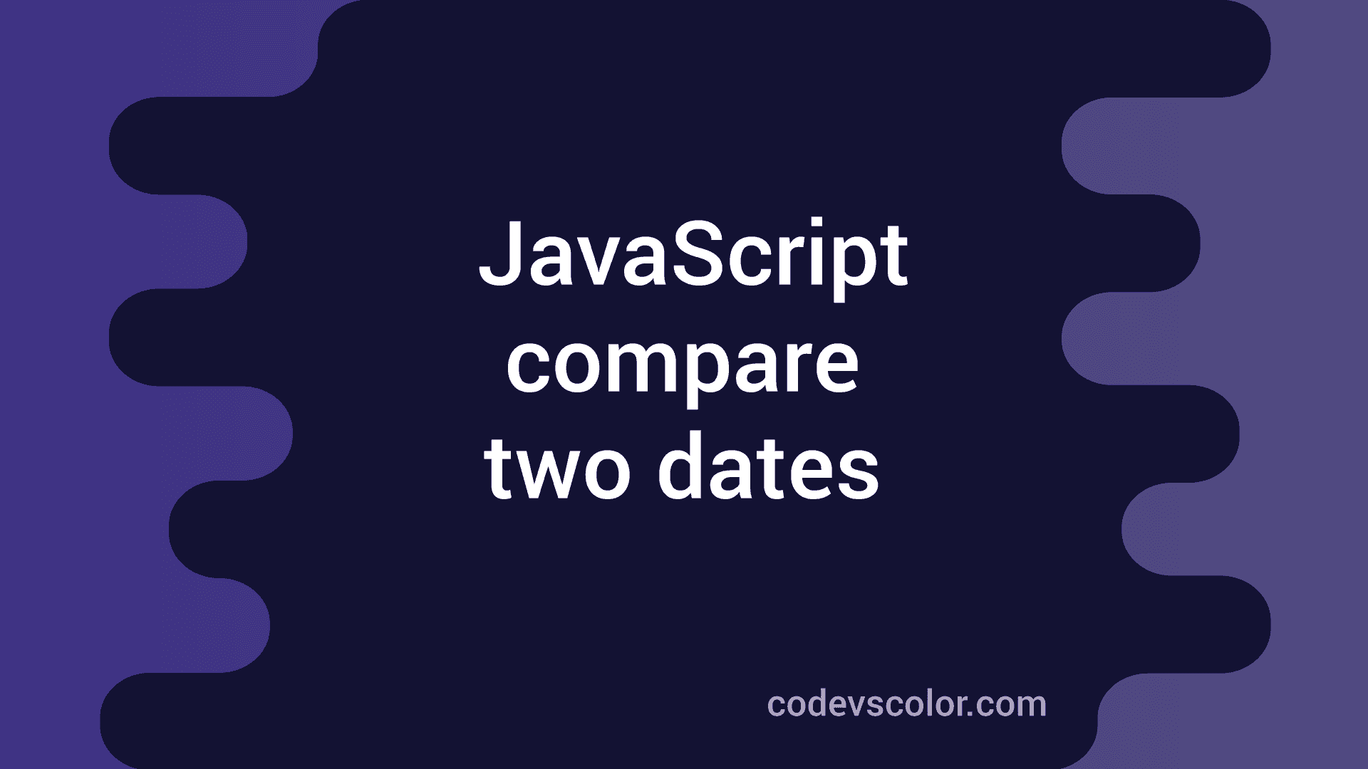 How to compare two dates in JavaScript CodeVsColor