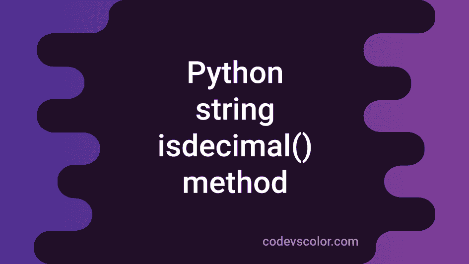 Python string isdecimal method explanation with example CodeVsColor