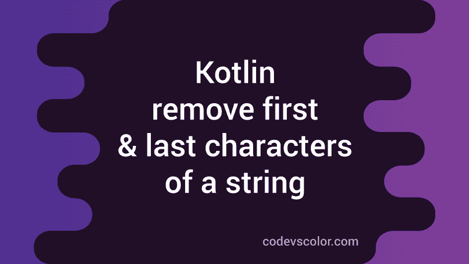 Kotlin program to remove first and last characters of a string