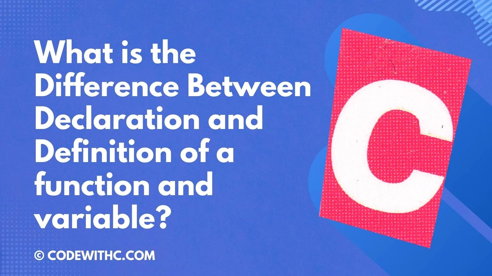 Difference Between Declaration And Definition Of A Function And Variable
