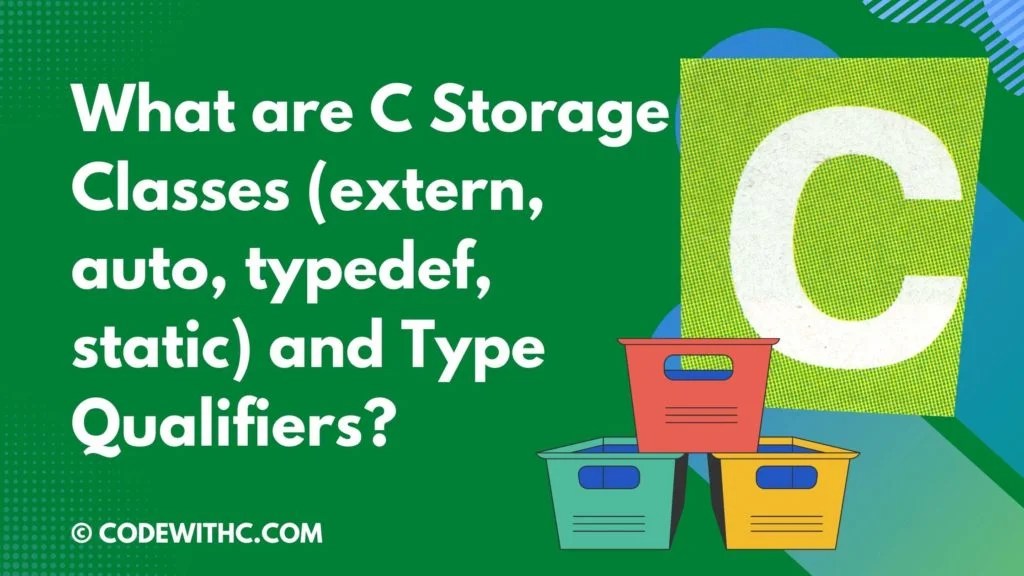 What Are C Storage Classes (extern, Auto, Typedef, Static) And Type