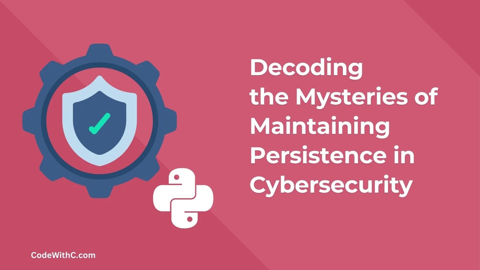 Decoding The Mysteries Of Maintaining Persistence In Cybersecurity
