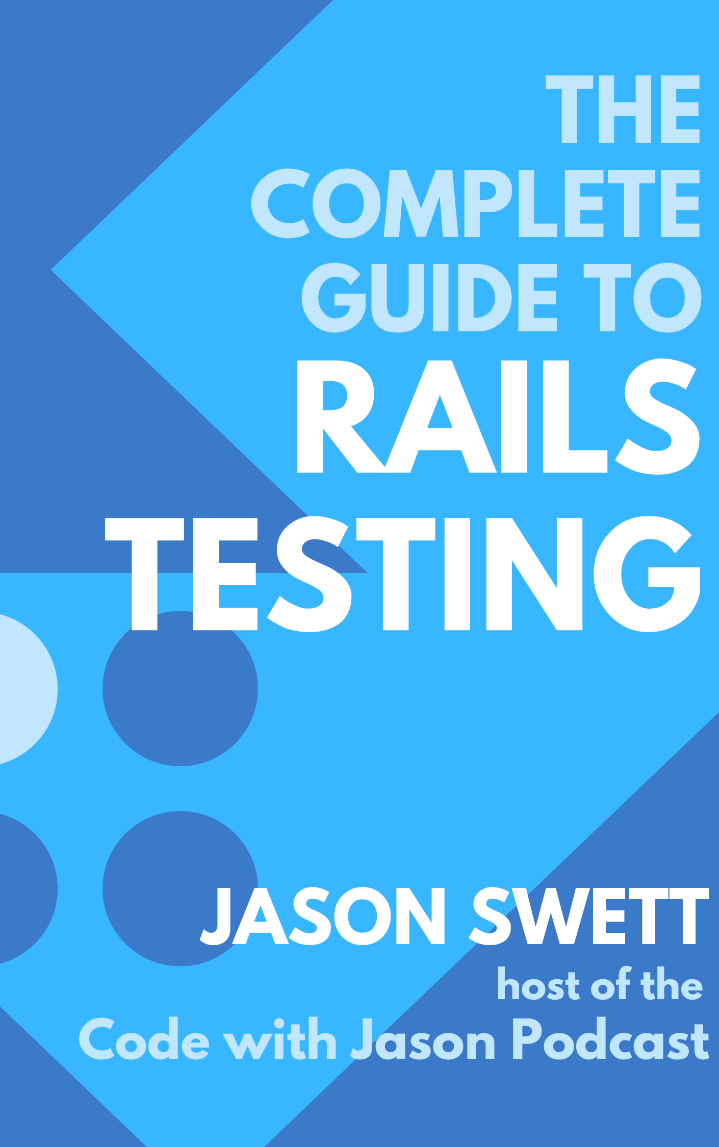 The Complete Guide to Rails Testing Code with Jason