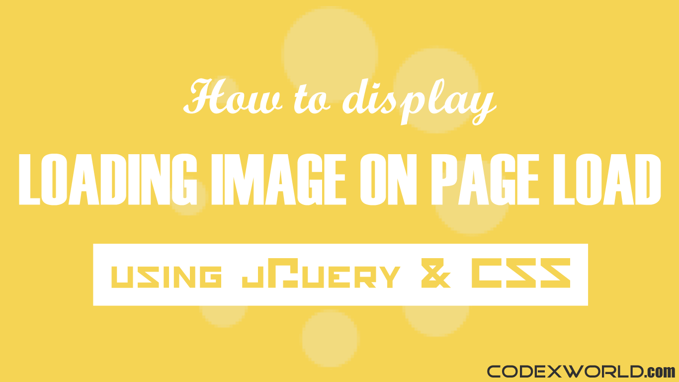 Display Loading Image While Page Loads using jQuery and CSS CodexWorld