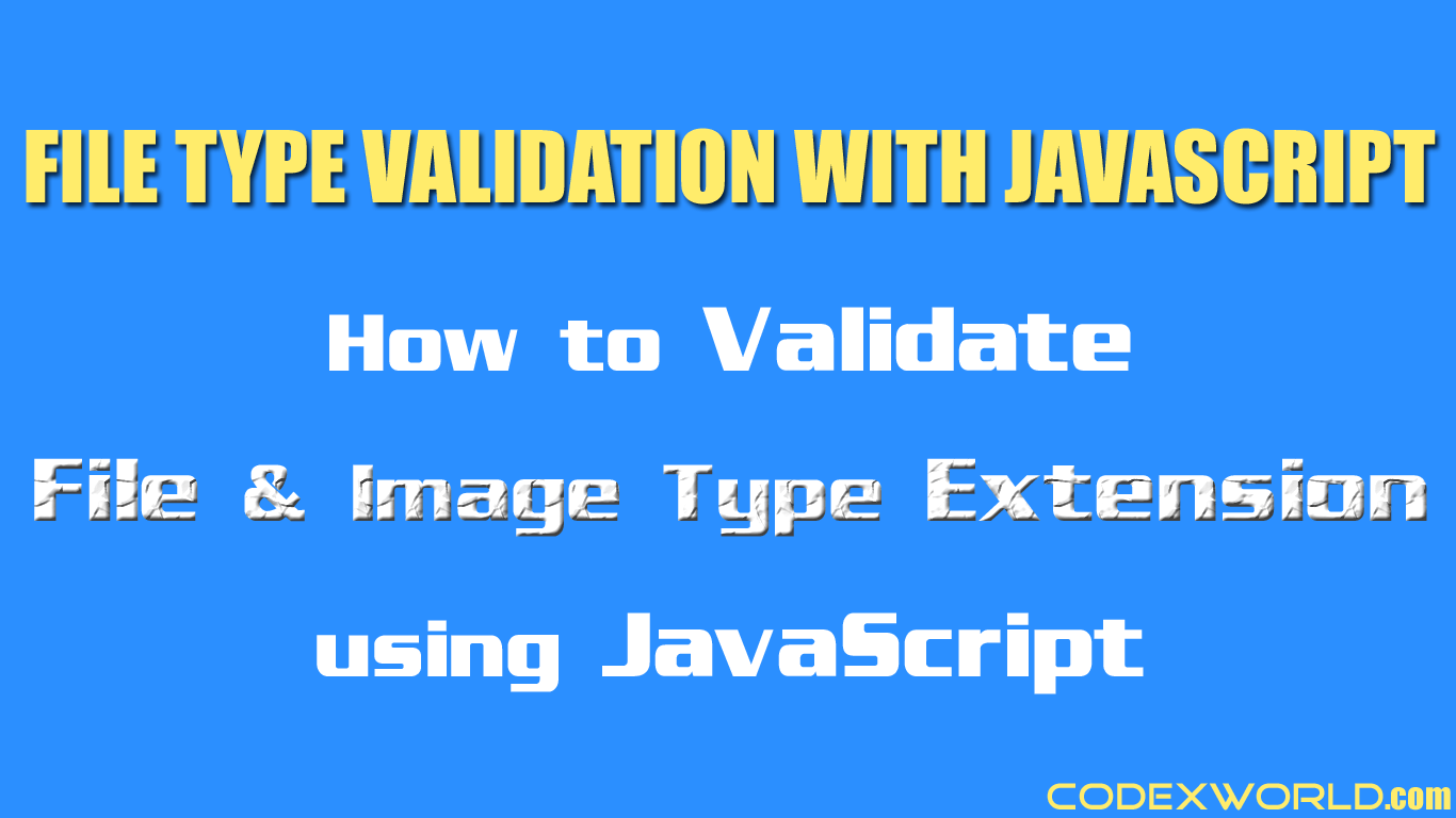 File Type (extension) Validation with JavaScript CodexWorld