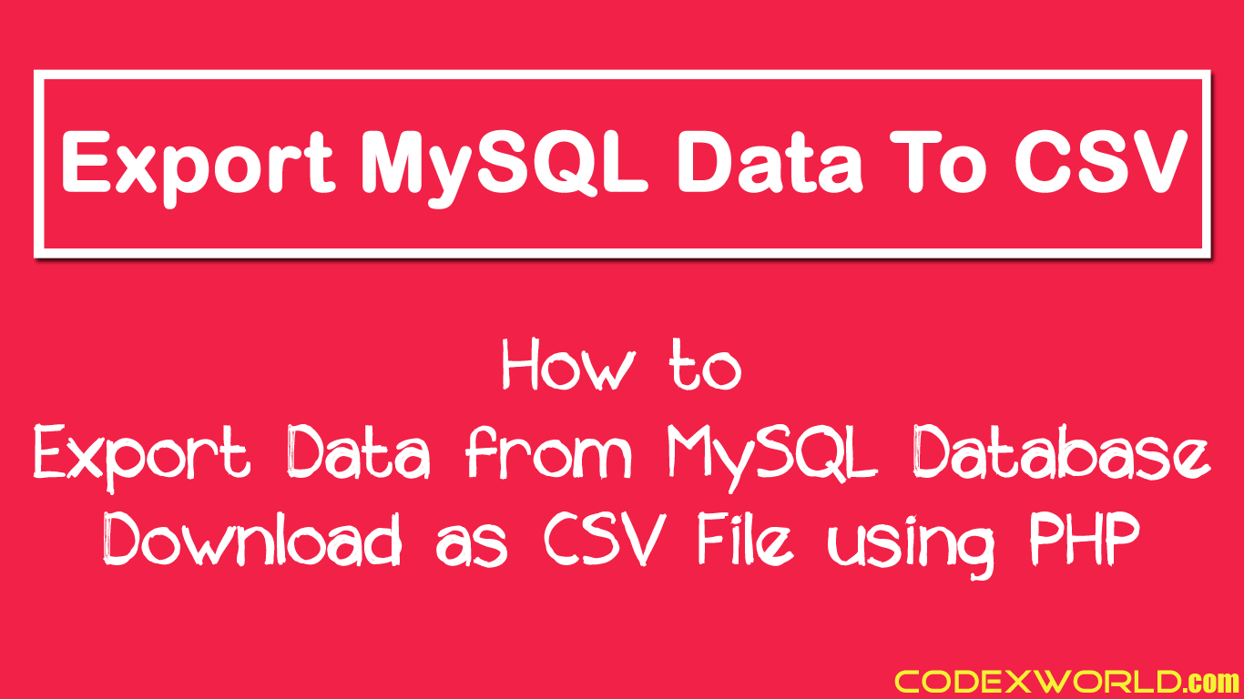 Export Data to CSV File using PHP and MySQL CodexWorld