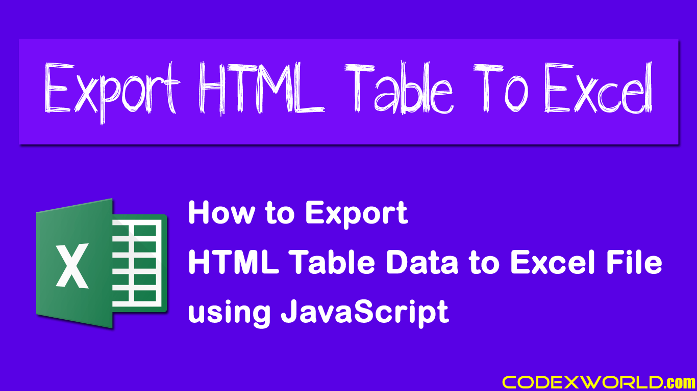 Export HTML Table Data to Excel using JavaScript CodexWorld