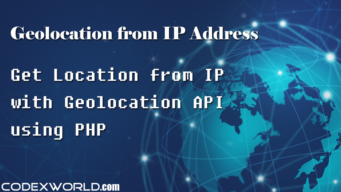 Geolocation from IP Address using PHP CodexWorld