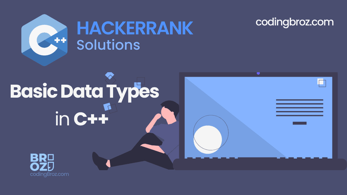 Basic Data Types in C++ HackerRank Solution CodingBroz